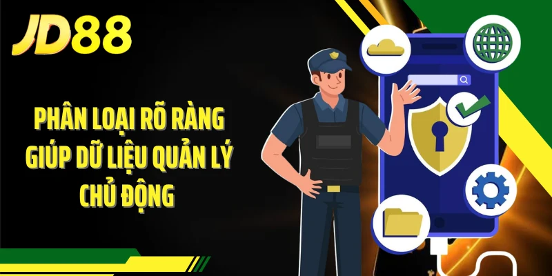 Phân loại rõ ràng giúp dữ liệu quản lý chủ động 